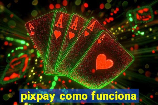 pixpay como funciona